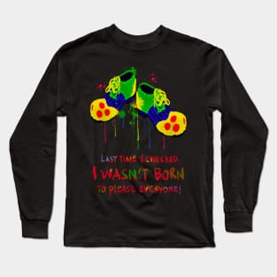 I wasn’t born to please everyone! Long Sleeve T-Shirt